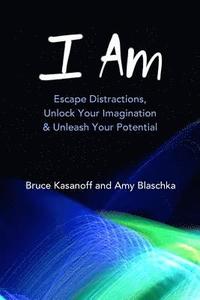 bokomslag I Am: Escape Distractions, Unlock Your Imagination & Unleash Your Potential