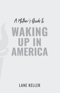 bokomslag A Mother's Guide to Waking Up in America