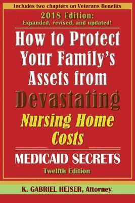 How to Protect Your Family's Assets from Devastating Nursing Home Costs: Medicaid Secrets (12th Ed.) 1