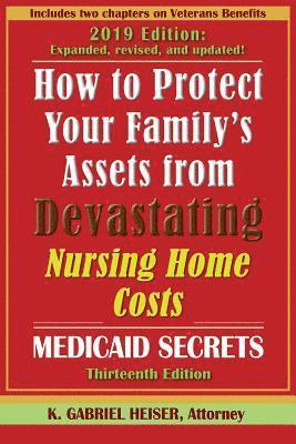 How to Protect Your Family's Assets from Devastating Nursing Home Costs: Medicaid Secrets (13th Ed.) 1