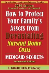 bokomslag How to Protect Your Family's Assets from Devastating Nursing Home Costs: Medicaid Secrets (14th Ed.)