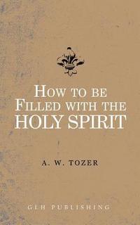 bokomslag How to be filled with the Holy Spirit