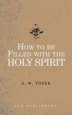 bokomslag How to be filled with the Holy Spirit