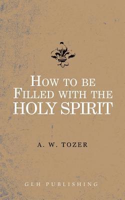 How to be filled with the Holy Spirit