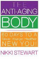 bokomslag The Anti-Aging Body: 60 Days to a Sexier, Younger, Healthier New You!