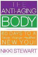 The Anti-Aging Body: 60 Days to a Sexier, Younger, Healthier New You! 1