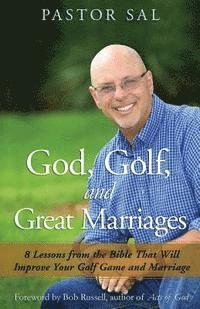 bokomslag God, Golf, and Great Marriages: 8 Lessons from the Bible That Will Improve Your Golf Game and Marriage