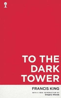 Francis King - To the Dark Tower (Valancourt 20th Century Classics), Häftad