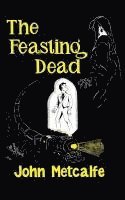 John Metcalfe - The Feasting Dead (Valancourt 20th Century Classics), Häftad
