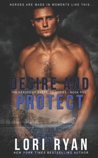 bokomslag Desire and Protect: a small town romantic suspense novel