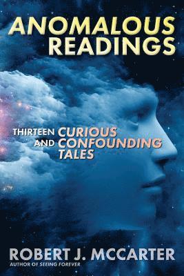 Anomalous Readings: Thirteen Curious and Confounding Tales 1