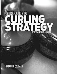 bokomslag Introduction to Curling Strategy: Black & White Edition