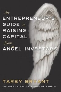 bokomslag The Entrepreneur's Guide to Raising Capital From Angel Investors