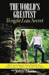bokomslag The World's Greatest Weight Loss Secret: How to Convert Your Family to a Gluten-Free, Paleo, or Low-Carb Diet