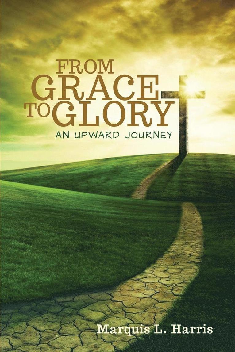 Marquis L Harris, Marquis L. Harris - From Grace to Glory, an Upward Journey, Häftad