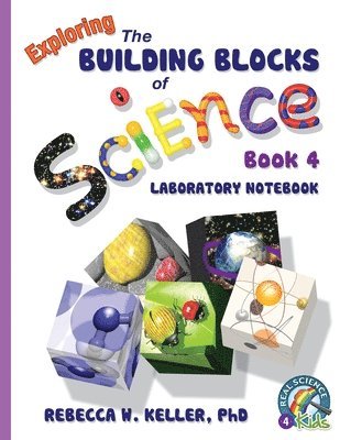 Rebecca W Keller, Rebecca W. Keller, Rebecca W., Keller Ph.D. - Exploring the Building Blocks of Science Book 4 Laboratory Notebook, Häftad