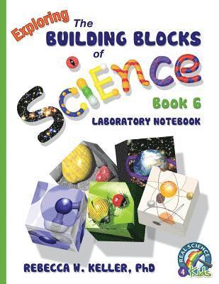Rebecca W Keller, Rebecca W. Keller, Rebecca W. Keller Ph.D. - Exploring the Building Blocks of Science Book 6 Laboratory Notebook, Häftad