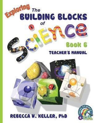 Rebecca W Keller, Rebecca W. Keller, Rebecca W., Keller Ph.D. - Exploring the Building Blocks of Science Book 6 Teacher's Manual, Häftad