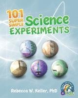 Rebecca W Keller, Rebecca W. Keller, Rebecca W. Keller Ph.D. - 101 Super Simple Science Experiments, Häftad