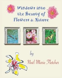 bokomslag Windows into the Beauty of Flowers & Nature