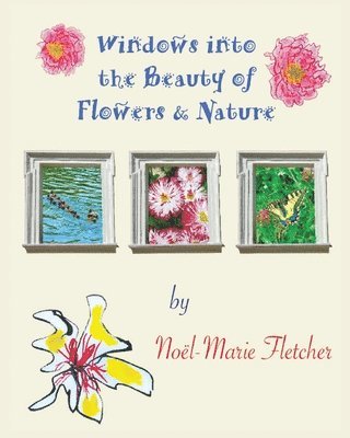 Noel Marie Fletcher - Windows into the Beauty of Flowers & Nature, Häftad