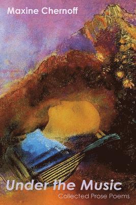 Maxine Chernoff - Under the Music, Häftad