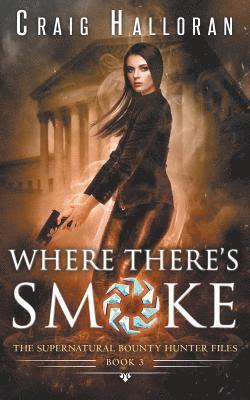 Craig Halloran - The Supernatural Bounty Hunter Files: Where There's Smoke (Book 3), Häftad