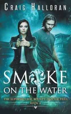 Craig Halloran - The Supernatural Bounty Hunter Files: Smoke on the Water (Book 4 of 10), Häftad