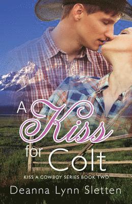 A Kiss for Colt (Kiss a Cowboy Series Book Two) 1