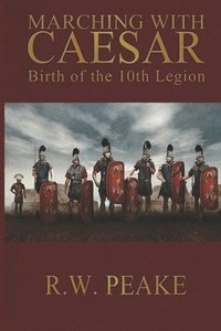 bokomslag Marching With Caesar: Birth of the 10th Legion