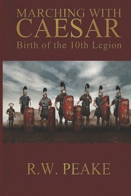 Marching With Caesar: Birth of the 10th Legion 1