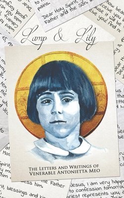 Lamp & Lily: The Letters and Writings of Venerable Antonietta Meo 1