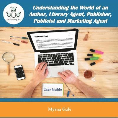 Understanding the World of an Author, Literary Agent, Publisher, Publicist and Marketing Agent 1