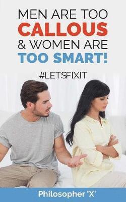 Philosopher X - Men Are Too CALLOUS & Women Are TOO SMART!, Häftad