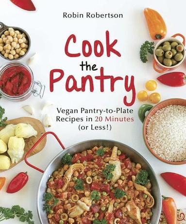bokomslag Cook the pantry - vegan pantry-to-plate recipes in 20 minutes or less