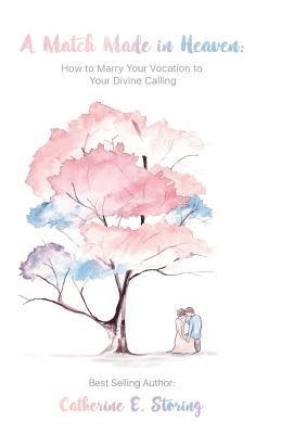 bokomslag A Match Made In Heaven: How to Marry Your Vocation to Your Divine Calling
