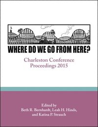 bokomslag Where Do We Go from Here?: Charleston Conference Proceedings, 2015