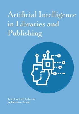 bokomslag Artificial Intelligence In Libraries And Publishing