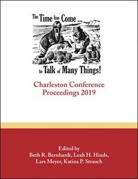 bokomslag The Time Has Come . . . to Talk of Many Things: Charleston Conference Proceedings, 2019