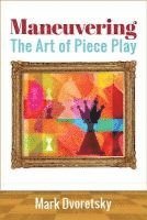bokomslag Maneuvering: The Art of Piece Play