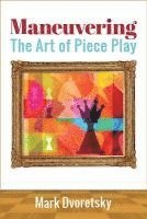 Maneuvering: The Art of Piece Play