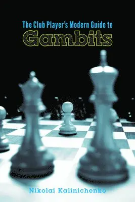 Nikolai Kalinichenko - The Club Player's Modern Guide to Gambits, Häftad. Tillgänglighet: Lägg i varukorg