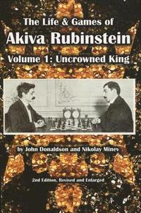 bokomslag The Life & Games of Akiva Rubinstein: Volume 1: Uncrowned King
