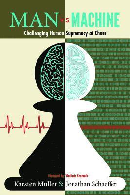 Karsten Müller, Jonathan Schaeffer - Man vs. Machine: Challenging Human Supremacy at Chess, Häftad