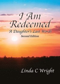 bokomslag I Am Redeemed: A Daughter's Last Words