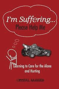 Crystal Barbier - I'm Suffering... Please Help Me: Learning to Care for the Alone and Hurting, Häftad
