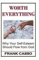 bokomslag Worth Everything: Why Your Self-Esteem Should Flow From God
