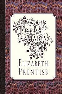 Elizabeth Prentiss - Fred, and Maria, and Me, Häftad