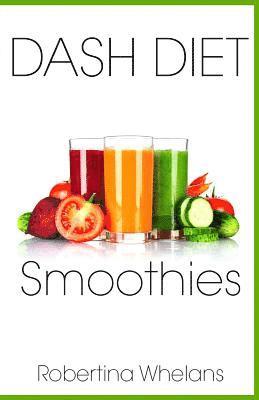 DASH Diet Smoothies: Delicious and Nutritious Smoothies for Great Health 1