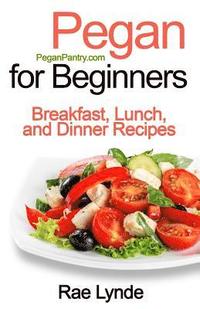 bokomslag Pegan for Beginners: Breakfast, Lunch, and Dinner Recipes